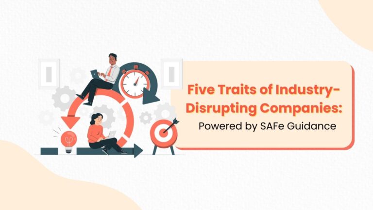 Five Traits of Industry-Disrupting Companies: Powered by SAFe Guidance