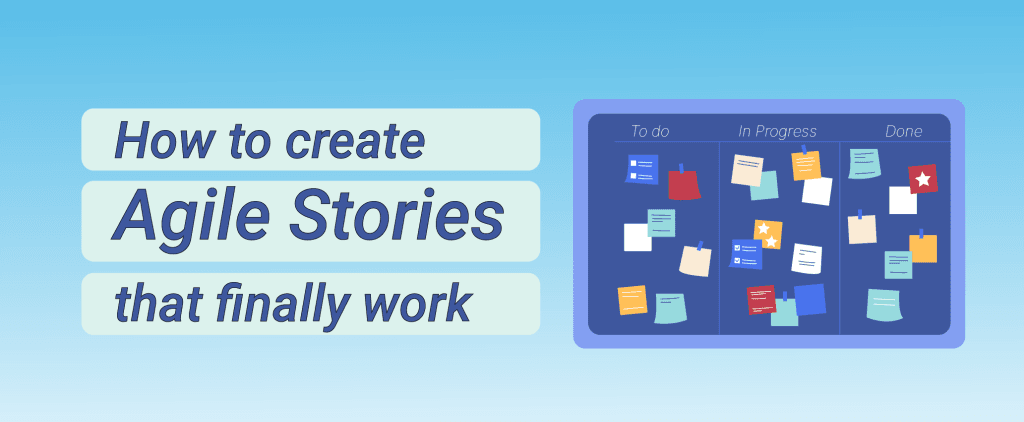 Create Agile Stories that finally work
