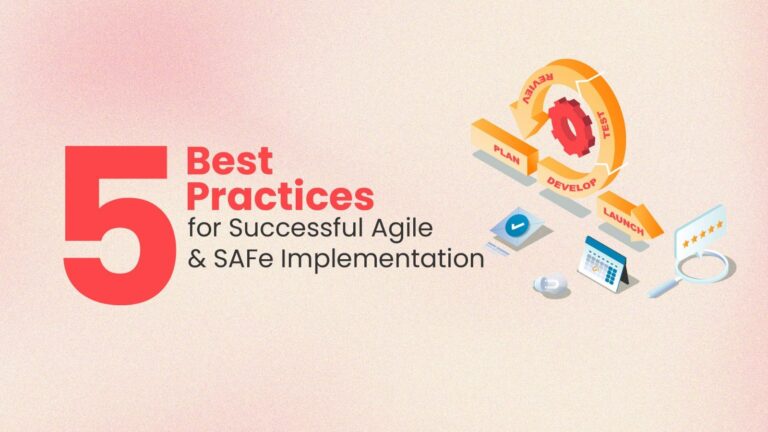 #5 Best Practices for Implementing Agile and SAFe® Successfully