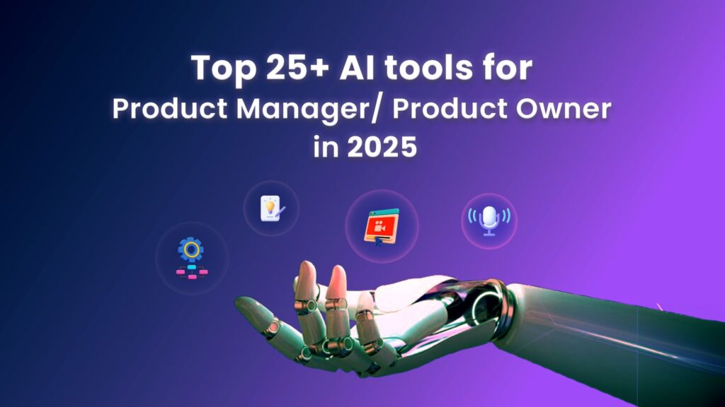 Top 25+ AI tools for Product Manager/ Product Owner in 2025