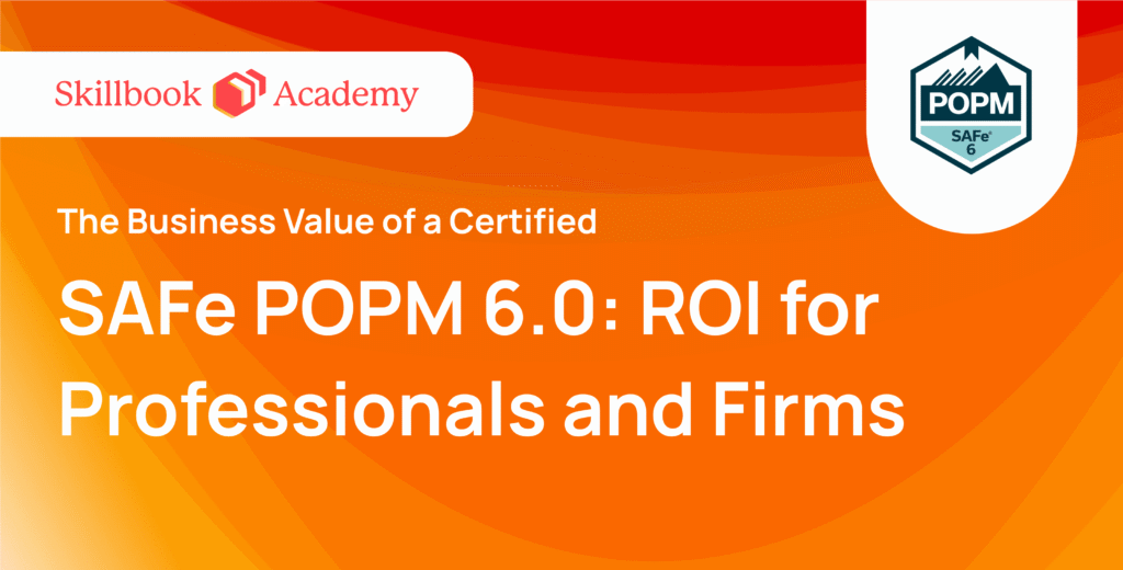The Business Value of a Certified SAFe POPM 6.0: ROI for Professionals and Firms