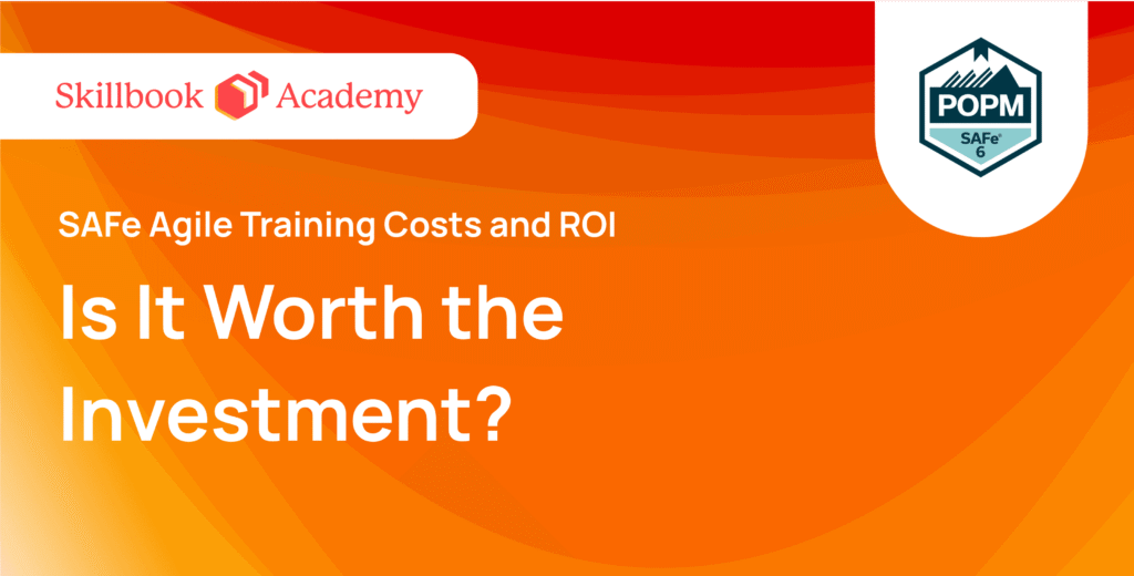 SAFe Agile Training Costs and ROI: Is It Worth the Investment