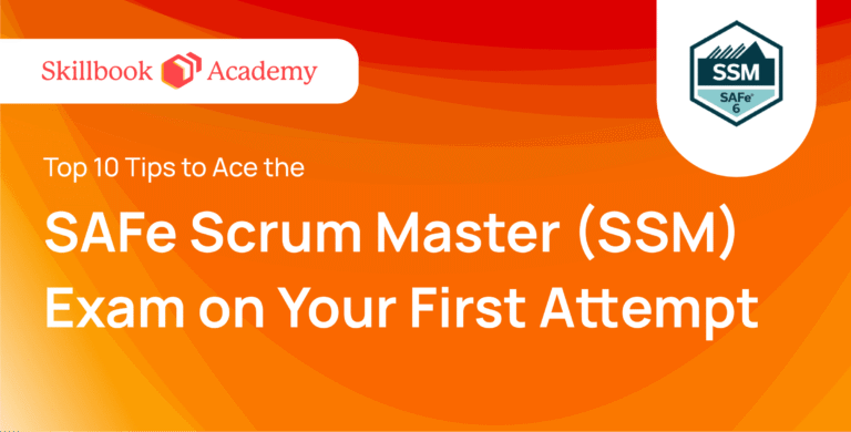 Top 10 Tips to Ace the SAFe Scrum Master (SSM) Exam on Your First Attempt
