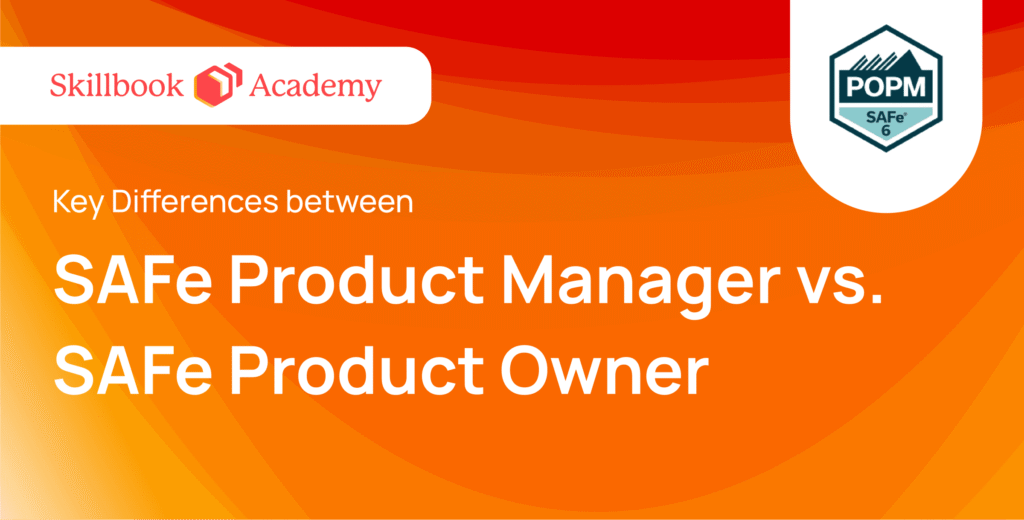 SAFe Product Manager vs. SAFe Product Owner: Key Differences