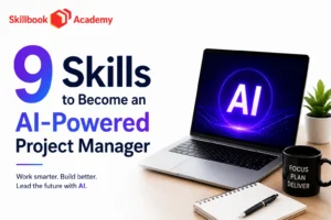 9 Skills to Become an AI-Powered Project Manager